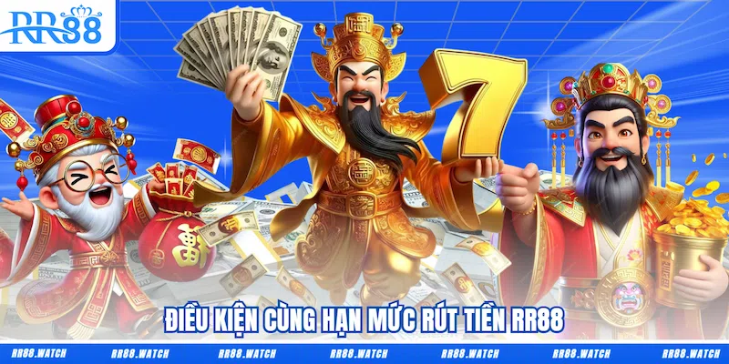 Điều kiện cùng hạn mức Rút tiền RR88